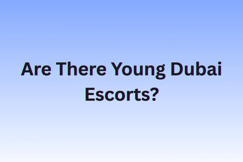 Are There Young Dubai Escorts?
